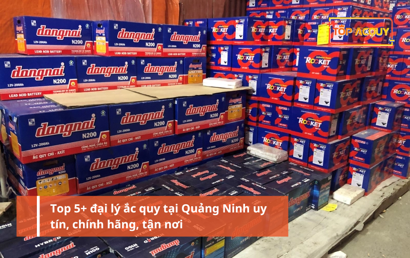 Top 5+ đại lý ắc quy tại Quảng Ninh uy tín, chính hãng, tận nơi