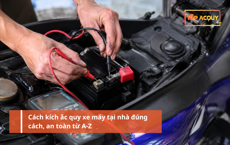 Cách kích ắc quy xe máy tại nhà đúng cách, an toàn từ A-Z