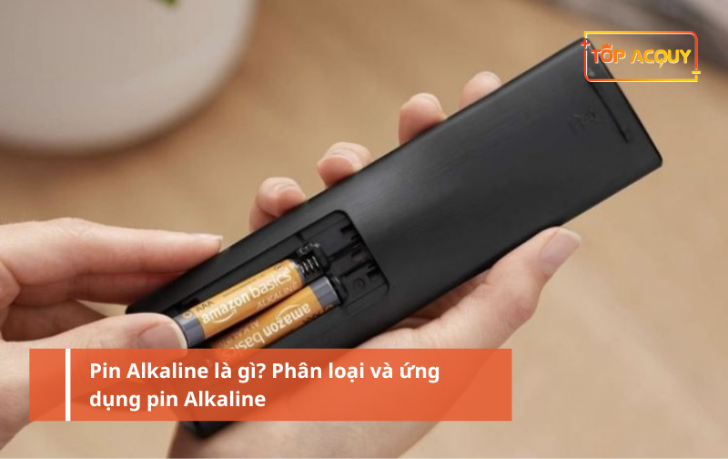 Pin Alkaline là gì? Phân loại và ứng dụng pin Alkaline