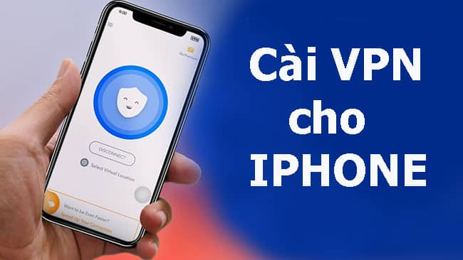 Hướng dẫn cách bật, tắt VPN đơn giản trên iPhone
