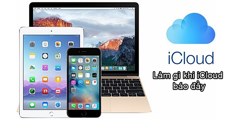 iCloud báo đầy bộ nhớ, phải làm thế nào? Cách giải quyết cực đơn giản mà không phải ai cũng biết, xem ngay nhé!