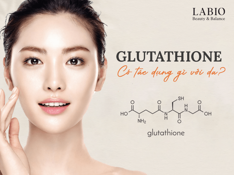 Glutathione có tác dụng gì với da?