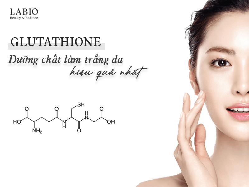 Glutathione - Dưỡng chất làm trắng da hiệu quả nhất