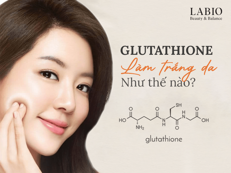 Glutathione làm trắng da như thế nào?
