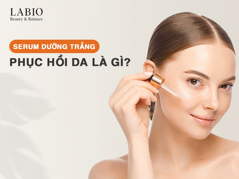 Serum Dưỡng Trắng Phục Hồi Da Là Gì?