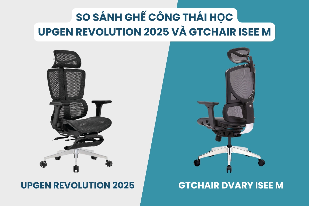 So sánh ghế công thái học Upgen Revolution 2025 và GTChair ISee M