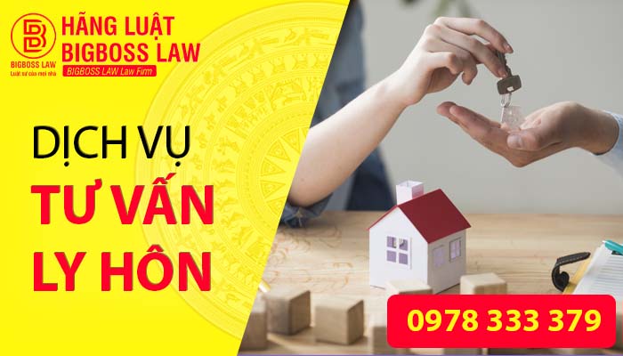 DỊCH VỤ LY HÔN NHANH CHÓNG- CHUYÊN NGHIỆP TẠI HÃNG LUẬT BIGBOSS LAW