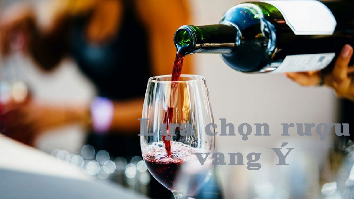Cách chọn mua rượu vang ý chính hãng đúng chuẩn