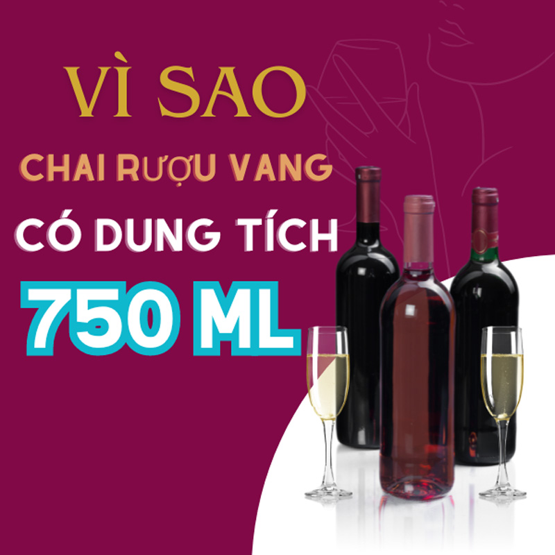 Tại sao chai rượu vang có dung tích tiêu chuẩn 750 ml?