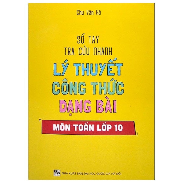 Sổ Tay Tra Cứu Nhanh Lý Thuyết Công Thức Dạng Bài Môn Toán Lớp 10 (QGHN) H-M