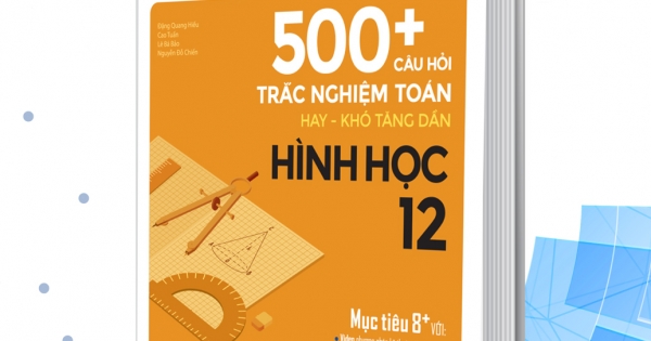 Review Workbook & Video 500+ Câu Hỏi Trắc Nghiệm Toán Hay – Khó Tăng Dần Hình Học 12(QGHN) M-B
