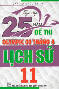 TUYỂN TẬP 25 NĂM ĐỀ THI OLYMPIC 30/4 - LỊCH SỬ 11