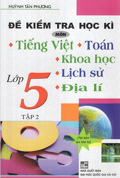 Đề Kiểm Tra Học Kì Môn Tiếng Việt - Toán - Khoa Học - Lịch Sử - Địa Lí Lớp 5 (Tập 2) (DHSP) H-A
