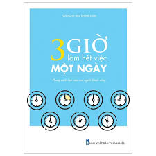 Sách 3 Giờ Làm Việc Hết Việc Một Ngày - Phong Cách Làm Việc Của Người Thành Công