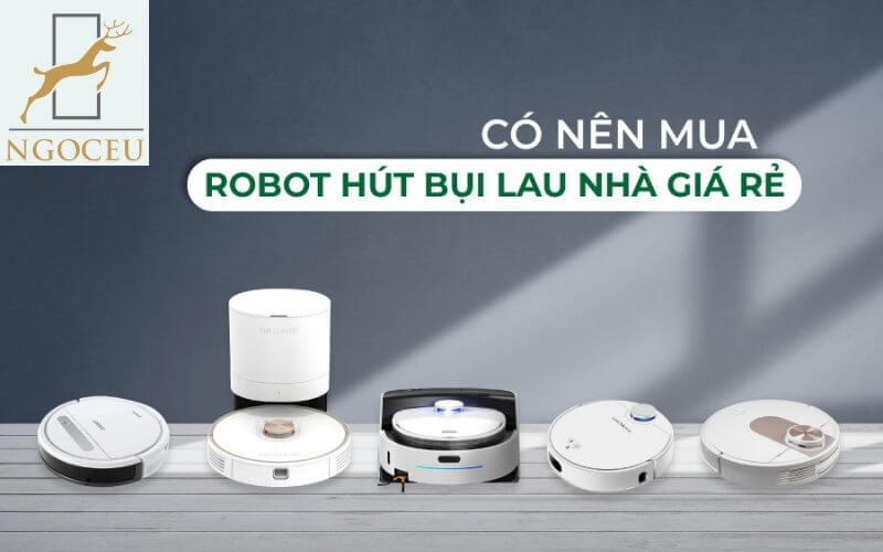 Chất lượng của robot hút bụi giá rẻ có tốt không