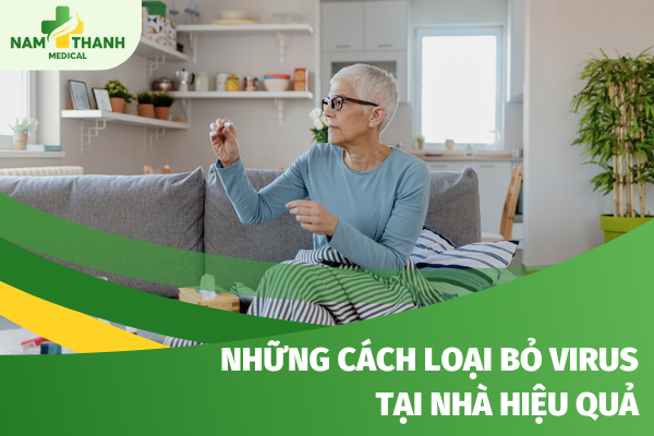 Những cách loại bỏ virus tại nhà hiệu quả