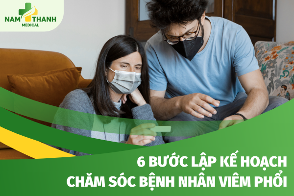 6 Bước lập kế hoạch chăm sóc bệnh nhân viêm phổi hiệu quả