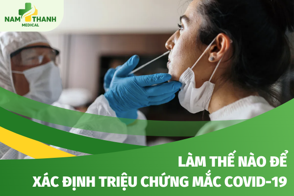 Làm thế nào để xác định triệu chứng mắc covid-19