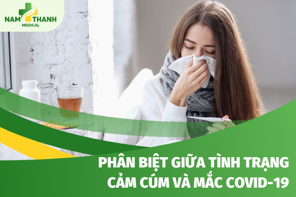 Phân biệt giữa tình trạng cảm cúm và mắc covid-19