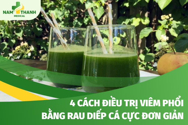 Bật mí 4 cách điều trị viêm phổi bằng rau diếp cá cực đơn giản