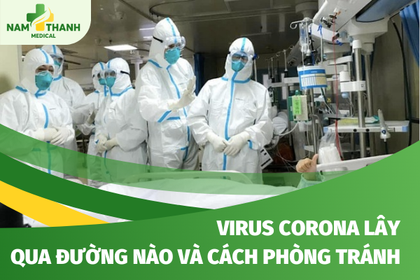 Virus Corona lây qua đường nào và cách phòng tránh virus Corona