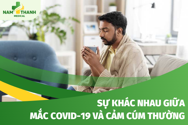 Sự khác nhau giữa mắc COVID-19 và cảm cúm thường