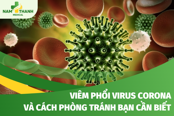 Viêm phổi virus corona và những cách phòng tránh bạn cần biết