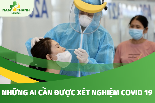 Những ai cần được xét nghiệm Covid 19 và chi phí xét nghiệm là bao nhiêu