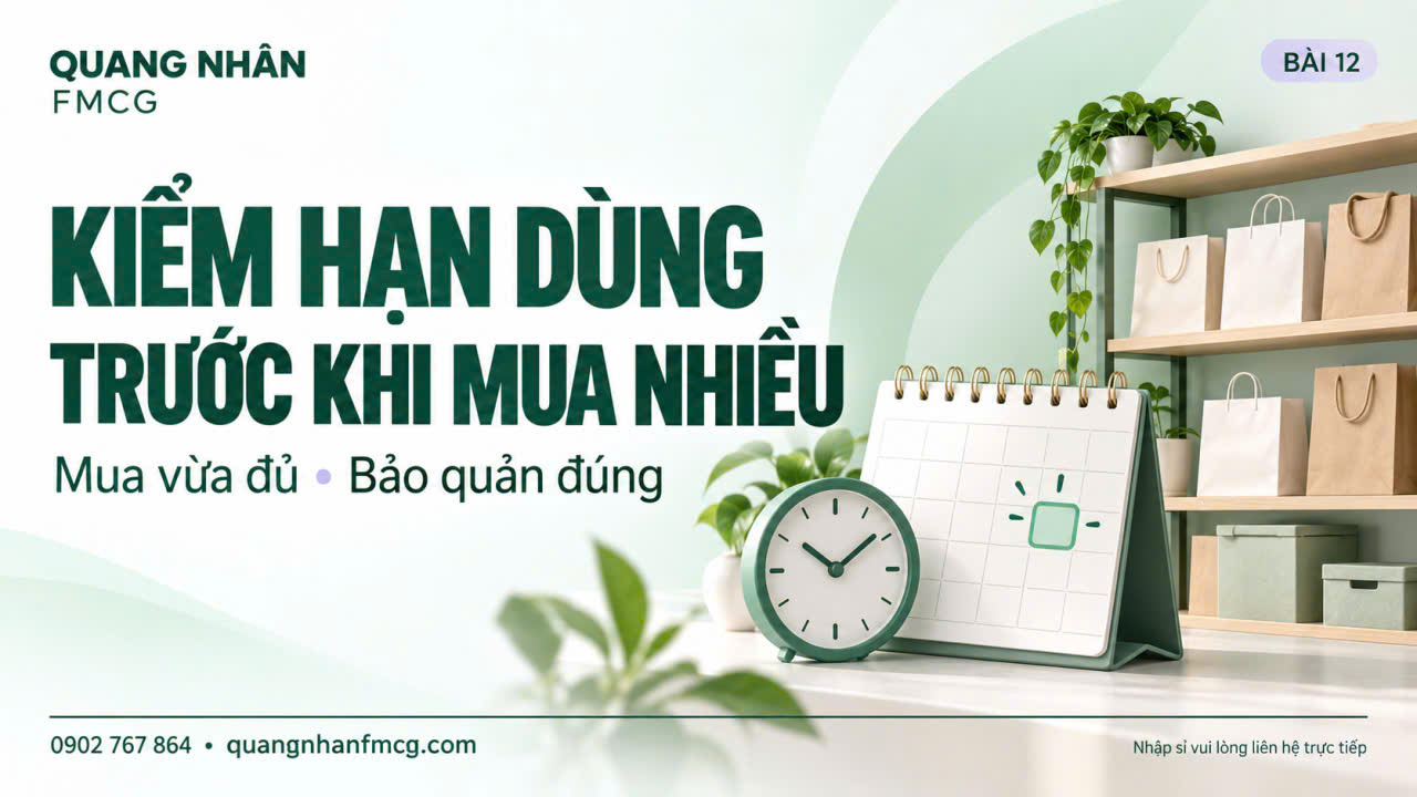 Hạn dùng và cách bảo quản: Kiểm tra trước khi mua nhiều FMCG