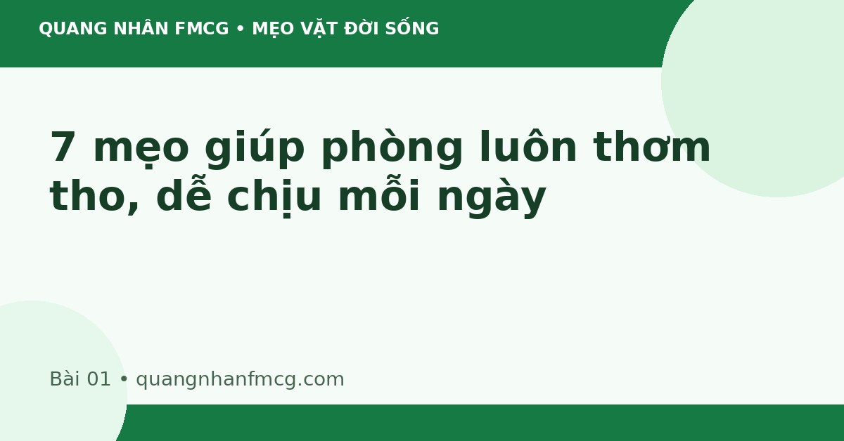 7 mẹo giúp phòng luôn thơm tho, dễ chịu mỗi ngày