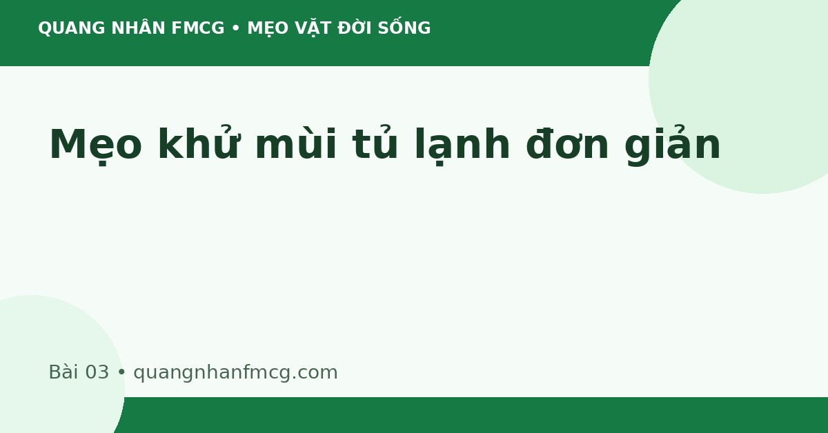 Mẹo khử mùi tủ lạnh đơn giản