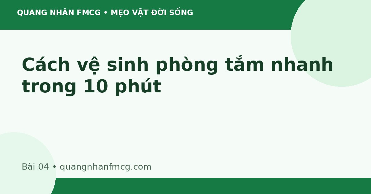 Cách vệ sinh phòng tắm nhanh trong 10 phút