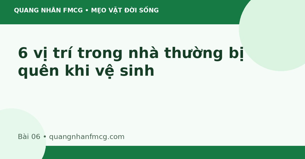 6 vị trí trong nhà thường bị quên khi vệ sinh