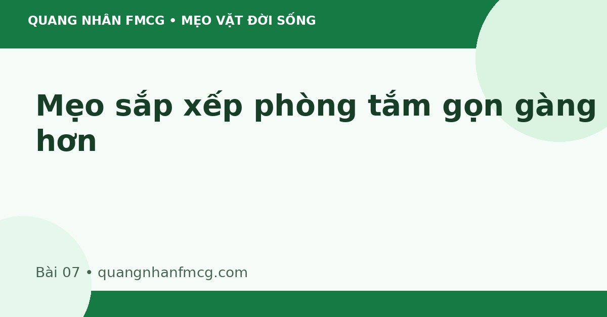 Mẹo sắp xếp phòng tắm gọn gàng hơn