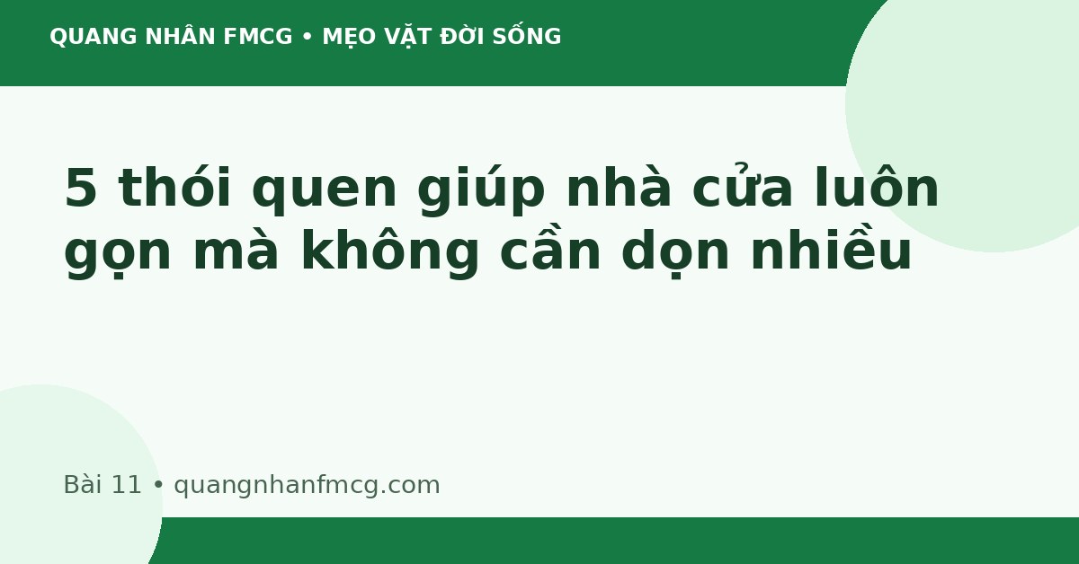 5 thói quen giúp nhà cửa luôn gọn mà không cần dọn nhiều
