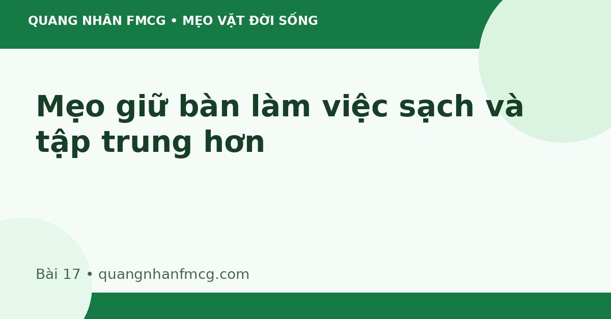 Mẹo giữ bàn làm việc sạch và tập trung hơn