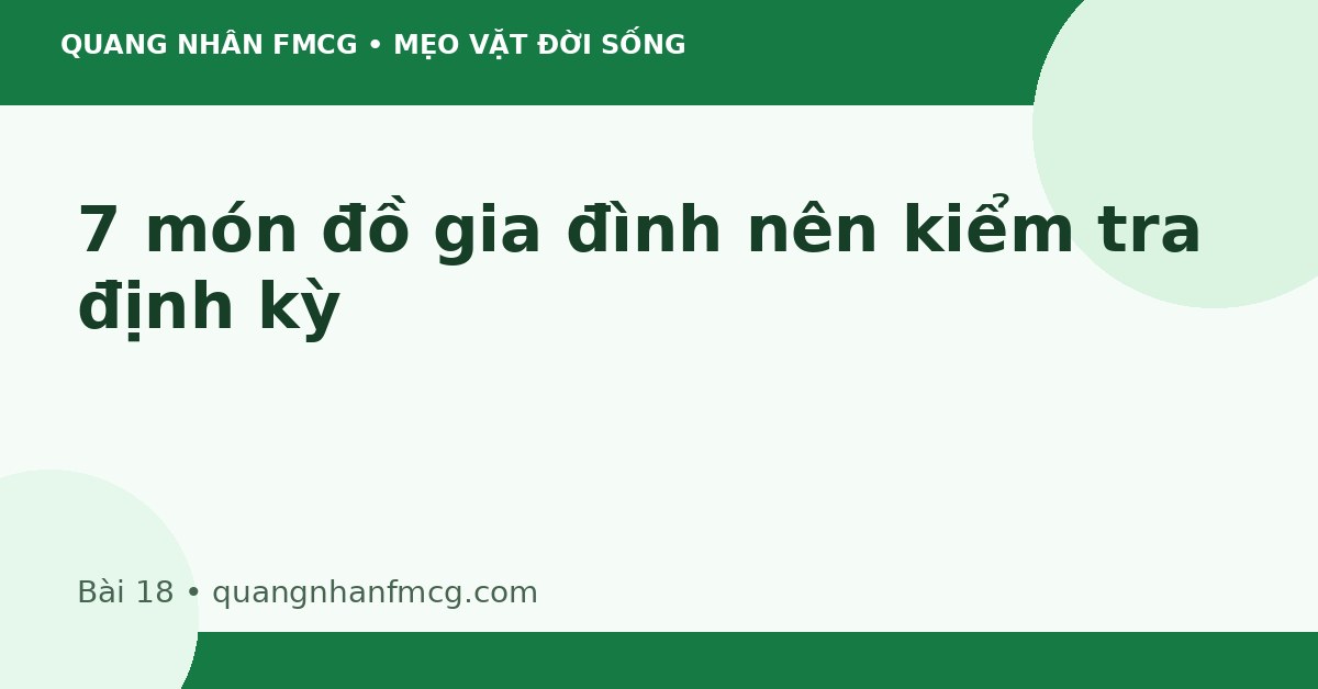 7 món đồ gia đình nên kiểm tra định kỳ