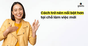 Để trở nên nổi bật nơi công sở