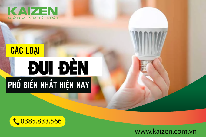 Tìm hiểu về các loại đui đèn phổ biến nhất hiện nay