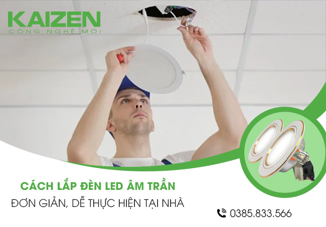 Hướng dẫn chi tiết cách lắp đèn led âm trần đơn giản, dễ thực hiện tại nhà