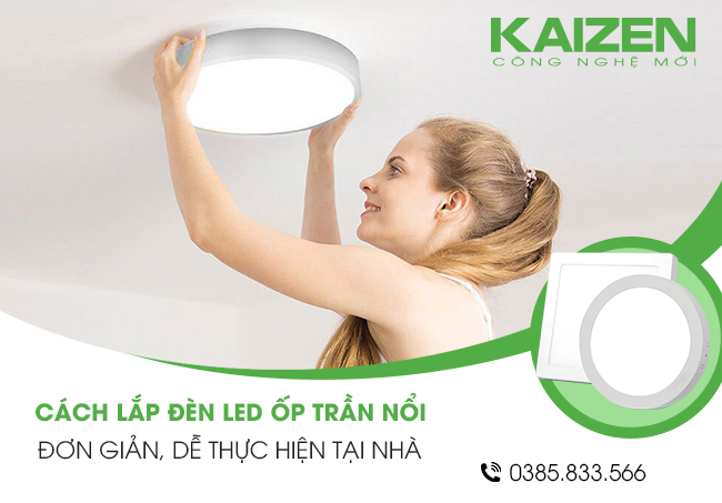 Cách lắp đèn ốp trần nổi đơn giản, đúng kỹ thuật dễ thực hiện tại nhà
