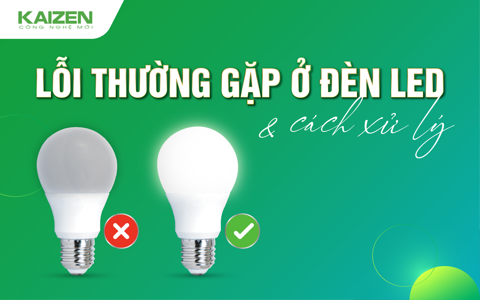 🛠️ LỖI THƯỜNG GẶP Ở ĐÈN LED VÀ CÁCH XỬ LÝ HIỆU QUẢ