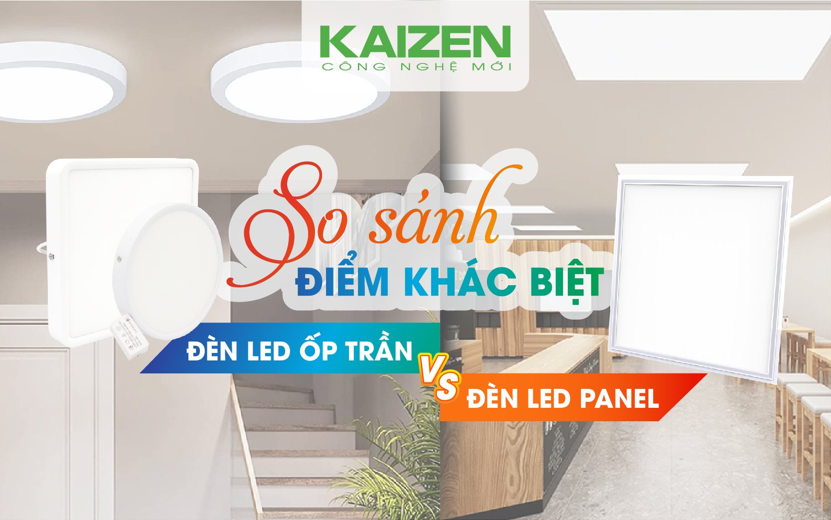 So sánh điểm khác biệt giữa đèn LED ốp trần và đèn LED panel.