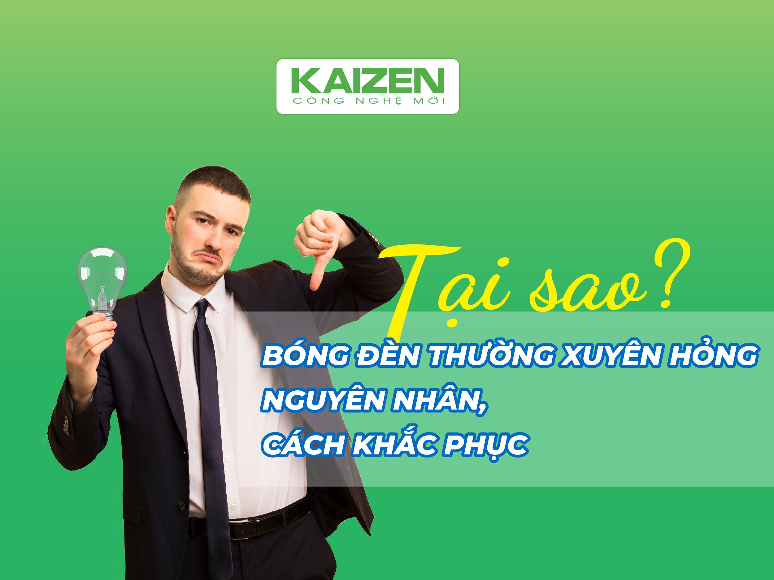 Tại sao bóng đèn thường xuyên bị hỏng – Nguyên nhân, cách khắc phục