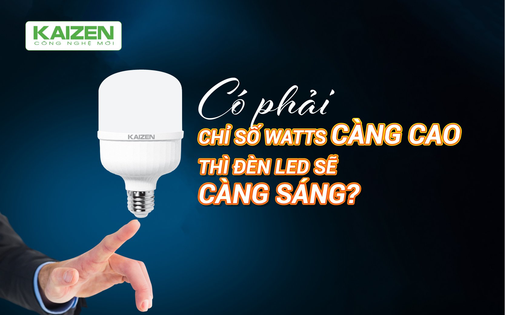 Có phải chỉ số watts càng cao thì đèn LED sẽ càng sáng ?