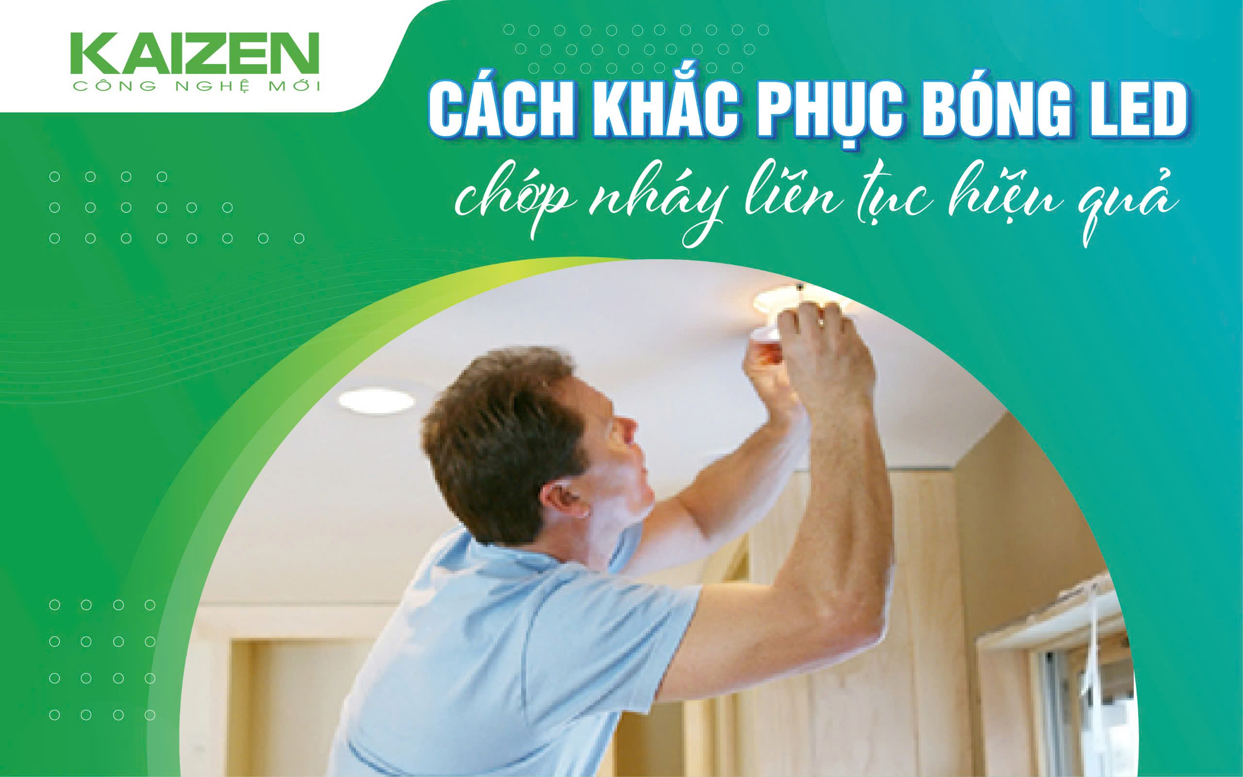 Cách khắc phục bóng đèn LED chớp nháy liên tục hiệu quả.