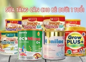 5 LOẠI SỮA TĂNG CÂN CHO BÉ DƯỚI 1 TUỔI ĐƯỢC YÊU THÍCH HIỆN NAY