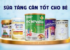 7 LOẠI SỮA TĂNG CÂN CHO BÉ ĐƯỢC CÁC MẸ YÊU THÍCH HIỆN NAY