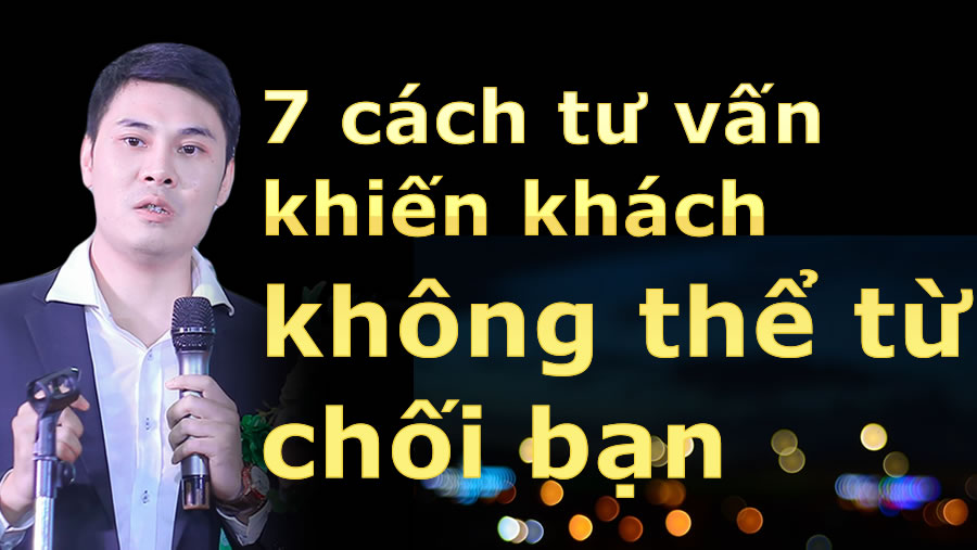 7 cách tư vấn bán hàng không thể chối từ cho bạn.