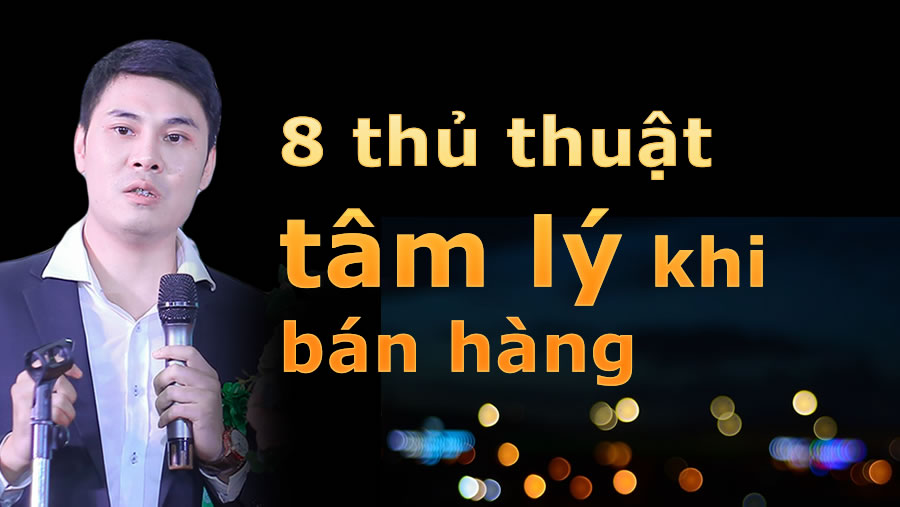 8 thủ thuật tâm lý để giúp bạn trở thành người bán hàng xuất sắc